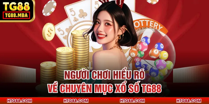 Người chơi hiểu rõ về chuyên mục xổ số TG88