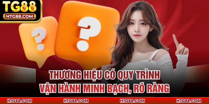 Thương hiệu có quy trình vận hành minh bạch, rõ ràng